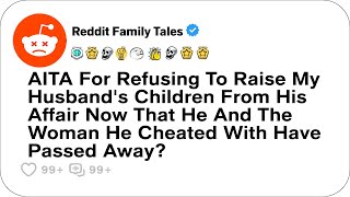 AITA For Refusing To Raise My Husband's Children From His Affair Now That He....- Reddit Family