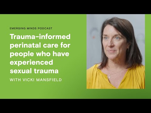 Trauma-informed perinatal care for people who have experienced sexual trauma Emerging Minds Podcast