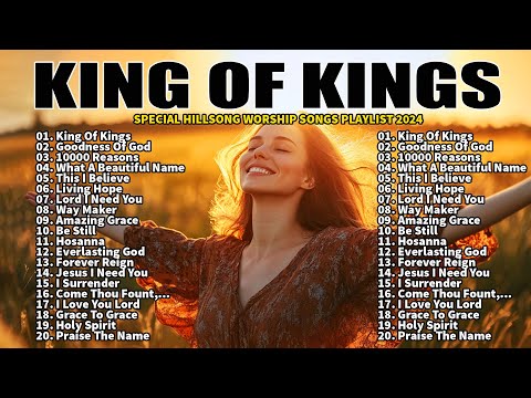 KING OF KINGS, GOODNESS OF GOD -TOP PRAISE AND WORSHIP SONGS PLAYLIST-NONSTOP CHRISTIAN GOSPEL SONGS