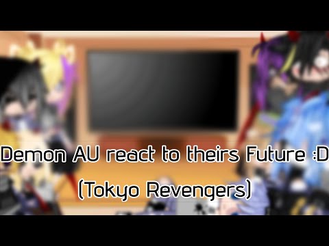 Demon AU react to theirs Future / Demon AU / Part 3 / Angst / TW / Gacha Tokyo Revengers | Night