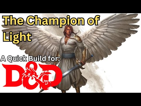 Show me the Champion of Light in D and D! A quick build for Dungeons and Dragons 5th edition.