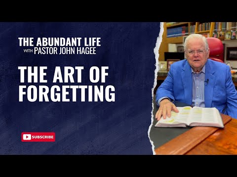 The Abundant Life with Pastor John Hagee - "The Art of Forgetting"