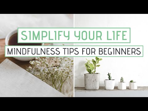 SIMPLIFY YOUR LIFE with Mindfulness | Mindfulness tips for beginners