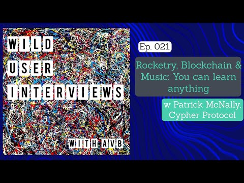 Ep. 021 Rocketry, Blockchain & Music: You can learn anything w Patrick McNally, Cypher Protocol