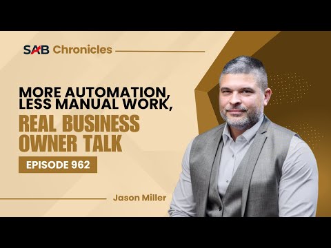 More Automation, Less Manual Work, Real Business Owner Talk - SAB Chronicles | Ep 962