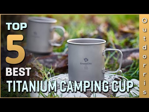 Top 5 Best Titanium Camping Cups Review in 2023