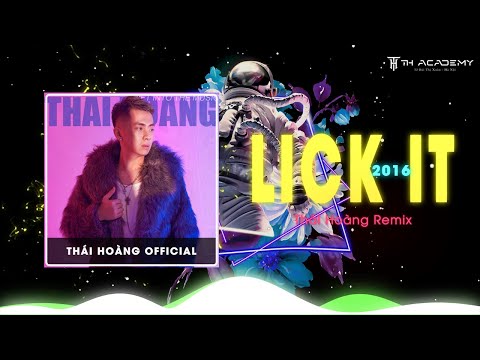 LICK IT 2016 | THÁI HOÀNG REMIX | TRACK NHẠC THÁI HOÀNG CỔ CỰC HAY THEO NĂM THÁNG