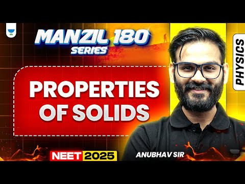 NEET 2025 Physics Manzil 180 Series: Properties of Solids | Anubhav Sir