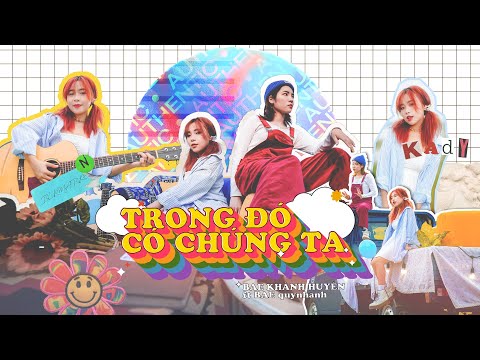 (BAE) KHÁNH HUYỀN ft (BAE) quynhanh - TRONG ĐÓ CÓ CHÚNG TA | Official MV