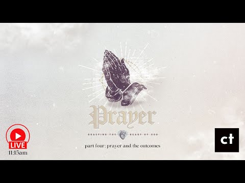 Prayer Part 4: Prayer and the Outcomes with Pastor Michael