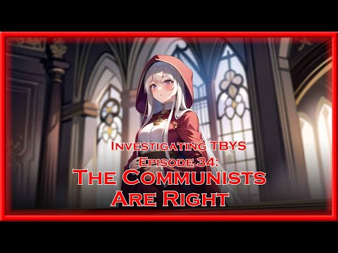 Investigating @ThinkBeforeYouSleepYT Episode 34: The Communists Are Right