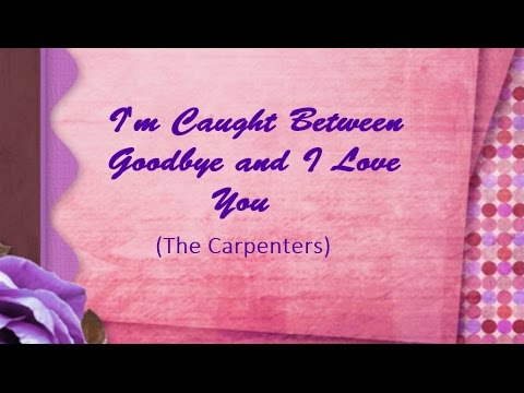 The Carpenters "I'm Caught Between Goodbye And I Love You" - customized karaoke