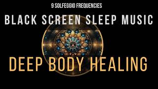 Deep Healing with All 9 Solfeggio Frequencies ☯ BLACK SCREEN SLEEP MUSIC