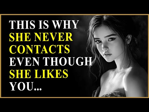 WHY SHE NEVER CONTACTS YOU EVEN THOUGH SHE REALLY LIKES YOU | STOIC MINDSET