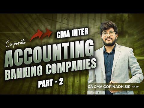 BANKING COMPANIES PART 2 || CORPARATE ACCOUNTING || CMA INTER || BY CA CMA GOPINATH SIR (AIR 23)