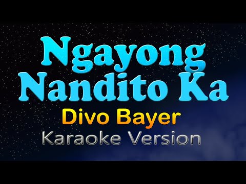 NGAYONG NANDITO KA - Divo Bayer (Karaoke Version)