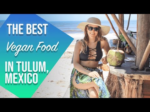 The Best Vegan Food In Tulum Mexico