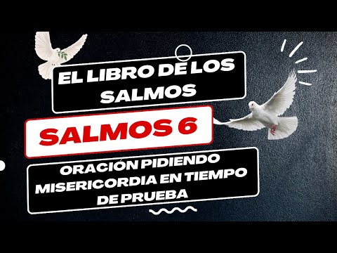 LIBRO DE LOS SALMOS: " SALMOS 6 👉 150 " ORACIÓN PIDIENDO MISERICORDIA EN TIEMPO DE PRUEBA