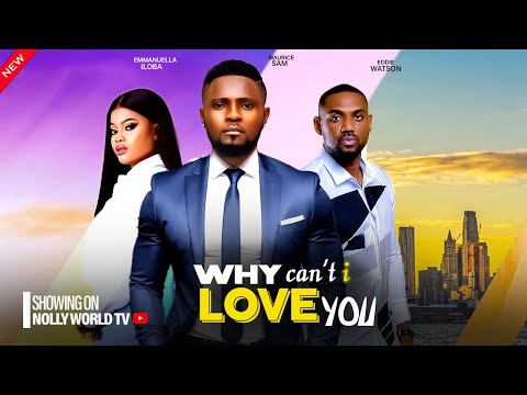 WHY CAN'T I LOVE YOU - MAURICE SAM, EDDIE WATSON, EMMANUELLA ILOBA 2024 latest nigerian movie