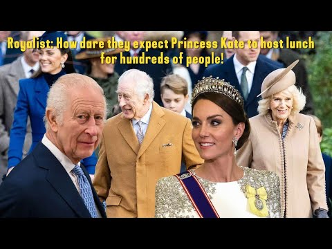 Royalist: How dare they expect Princess Kate to host lunch for hundreds of people!