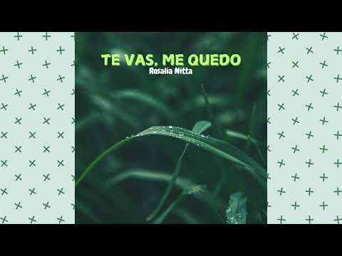 Rosalia Nitta - Te Vas, Me Quedo (Letra)