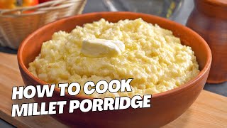 How to Cook Creamy Millet Porridge || Delicious Breakfast Recipe by Always Yummy!