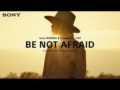 Sony | Be Not Afraid – Short film by Philip Rang ACS | Shot on Sony BURANO & FX3 | Sony Cinema Line