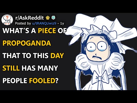 What’s a piece of propoganda that to this day still has many people fooled? (r/AskReddit)