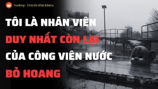 (r/Nosleep) | Tôi là nhân viên duy nhất còn lại của một công viên nước bỏ hoang