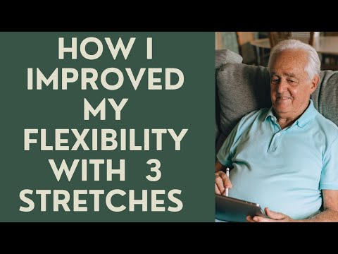 Seniors: How I improved my Flexibility with 3 Stretches