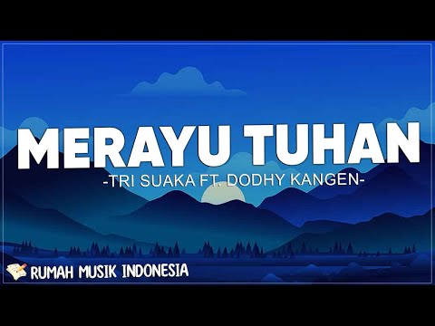 Tri Suaka Ft. Dodhy Kangen - Merayu Tuhan (Lirik) | Disaat ku Menatap Langit apa engkau juga menatap