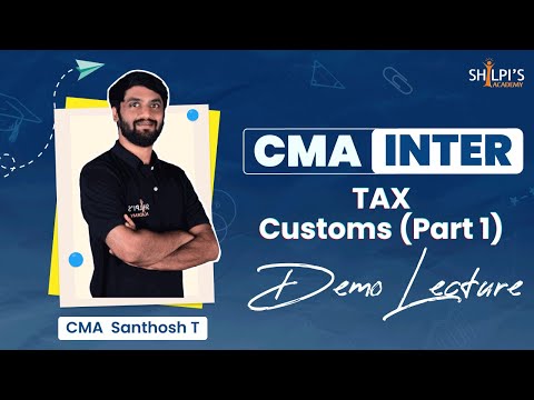 CMA Inter TAX Customs Part 1| Demo Lectures | By CMA Santhosh T | Shilpi's Academy