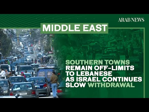 Southern towns remain off-limits to Lebanese as Israel continues slow withdrawal | Arab News