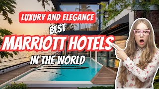 Luxury and Elegance - Discover the Best Marriott Hotels Worldwidefor Unforgettable Stays