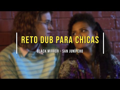 RETO DUB PARA CHICAS - BLACK MIRROR