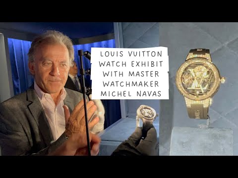 Louis Vuitton Watch Exhibit in Paris with Master Watchmaker Michel Navas | LV’s High-End Watchmaking