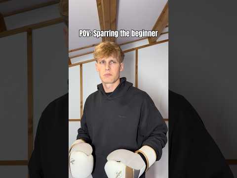 POV: sparring the beginner