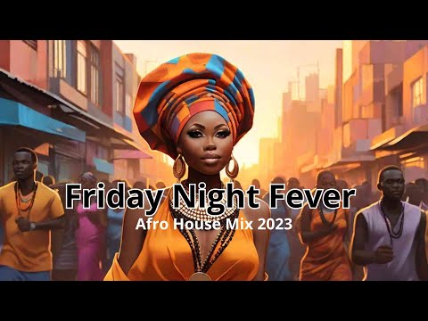 Friday Night Fever: Afro House Mix 2023 | Club Podcast Grooves