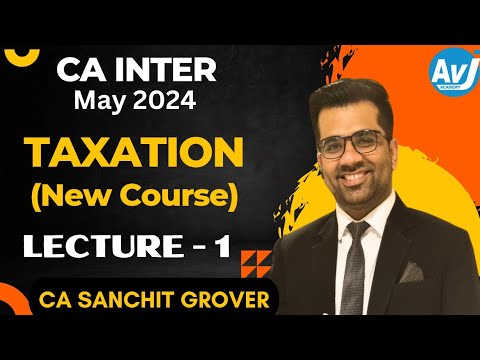 CA-Inter Taxation (New Course) Introductory Class for May 2024| CA Sanchit Grover