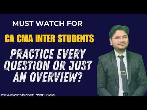 Must Watch for CA/CMA Inter Students: Practice Every Question or Just an Overview the Questions?