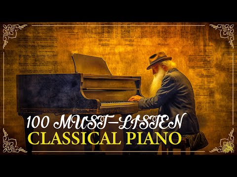 100 Must-Listen Classical Piano Pieces: Mozart, Chopin, Debussy, Beethoven, Schubert