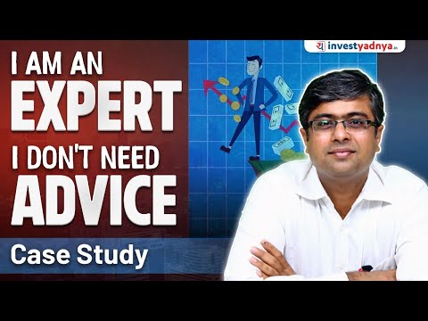 Case Study : I am an Expert, I don't need Investment Advice