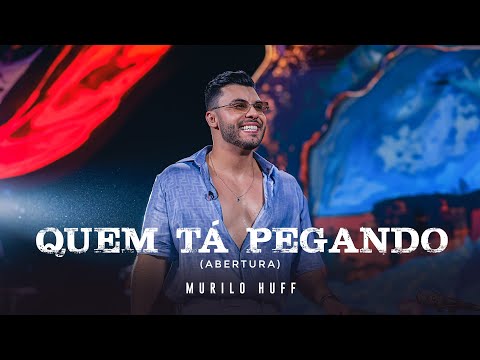 Murilo Huff - Quem Tá Pegando (ABERTURA DVD FORTALEZA)