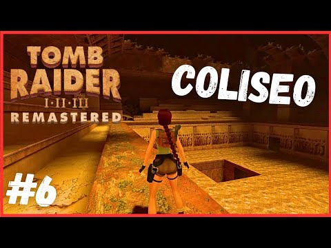 CAPÍTULO 6 DE TOMB RAIDER 1 REMASTERED EL COLISEO -  UN CAPÍTULO BASTANTE LARGO JEJEJE