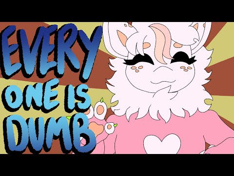 Everyone is Dumb! [Animation Meme]