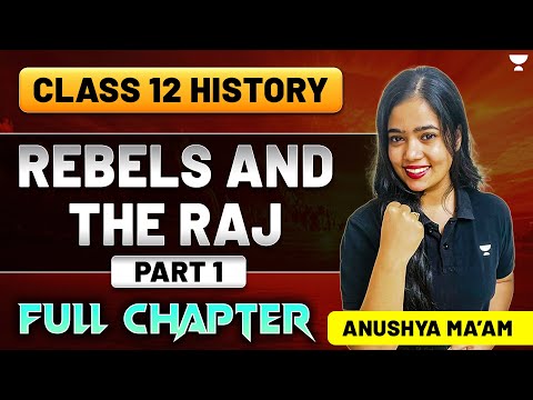 Rebels And The Raj | Class 12 History | Full Chapter | Part 1 | Anushya Ma'am