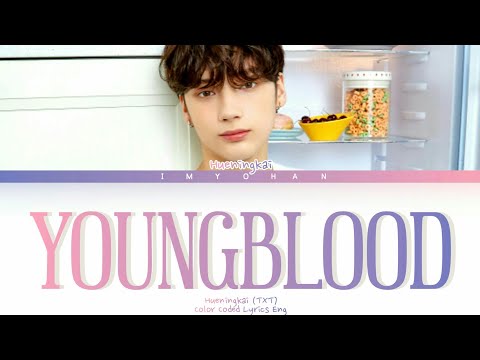 HUENINGKAI's Youngblood (Original Song: 5 Seconds of Summer) - TXT (투모로우바이투게더)"LYRICS"