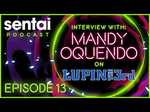 Sentai Podcast Episode 13: Interview with Mandy Oquendo on LUPIN THE 3rd