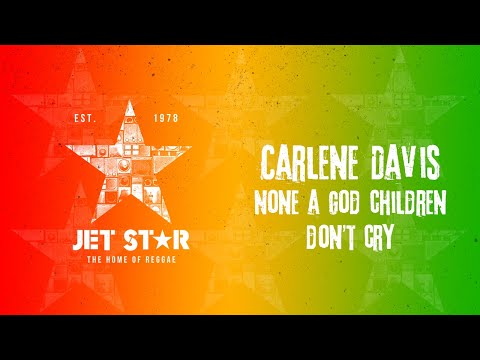 Carlene Davis - None a God Children Don't Cry (Official Audio) | Jet Star Music