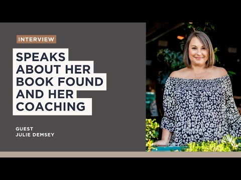 Julie Demsey Speaks about her book found and her coaching